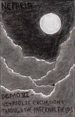 Nefaria (USA) : Demo VI - Vitriolic Excursions Through the Infernal Fields